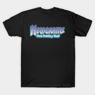 Holograms are pretty rad T-Shirt